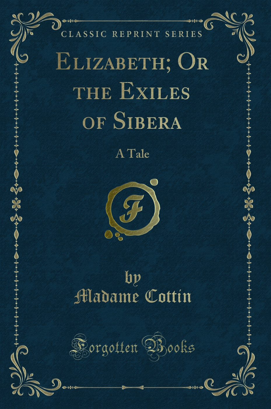 Elizabeth; Or the Exiles of Sibera: A Tale (Classic Reprint)