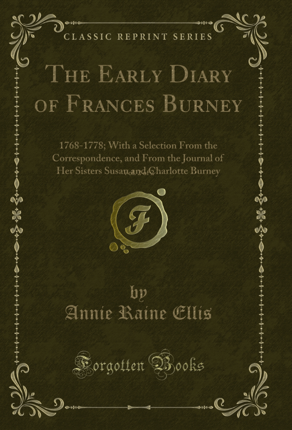 The Early Diary of Frances Burney, Vol. 2 of 2: 1768-1778; With a Selection From the Correspondence, and From the Journal of Her Sisters Susan and Charlotte Burney (Classic Reprint)