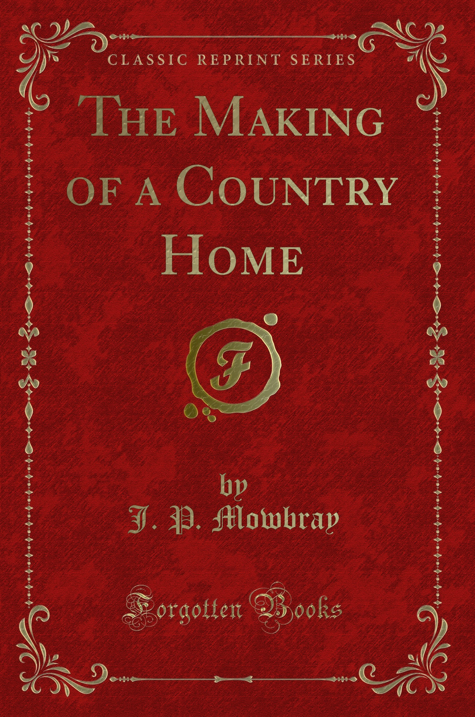 The Making of a Country Home (Classic Reprint)