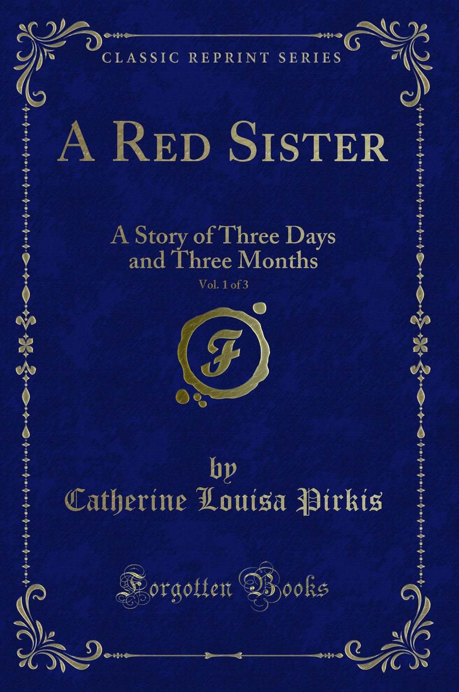 A Red Sister, Vol. 1 of 3: A Story of Three Days and Three Months (Classic Reprint)