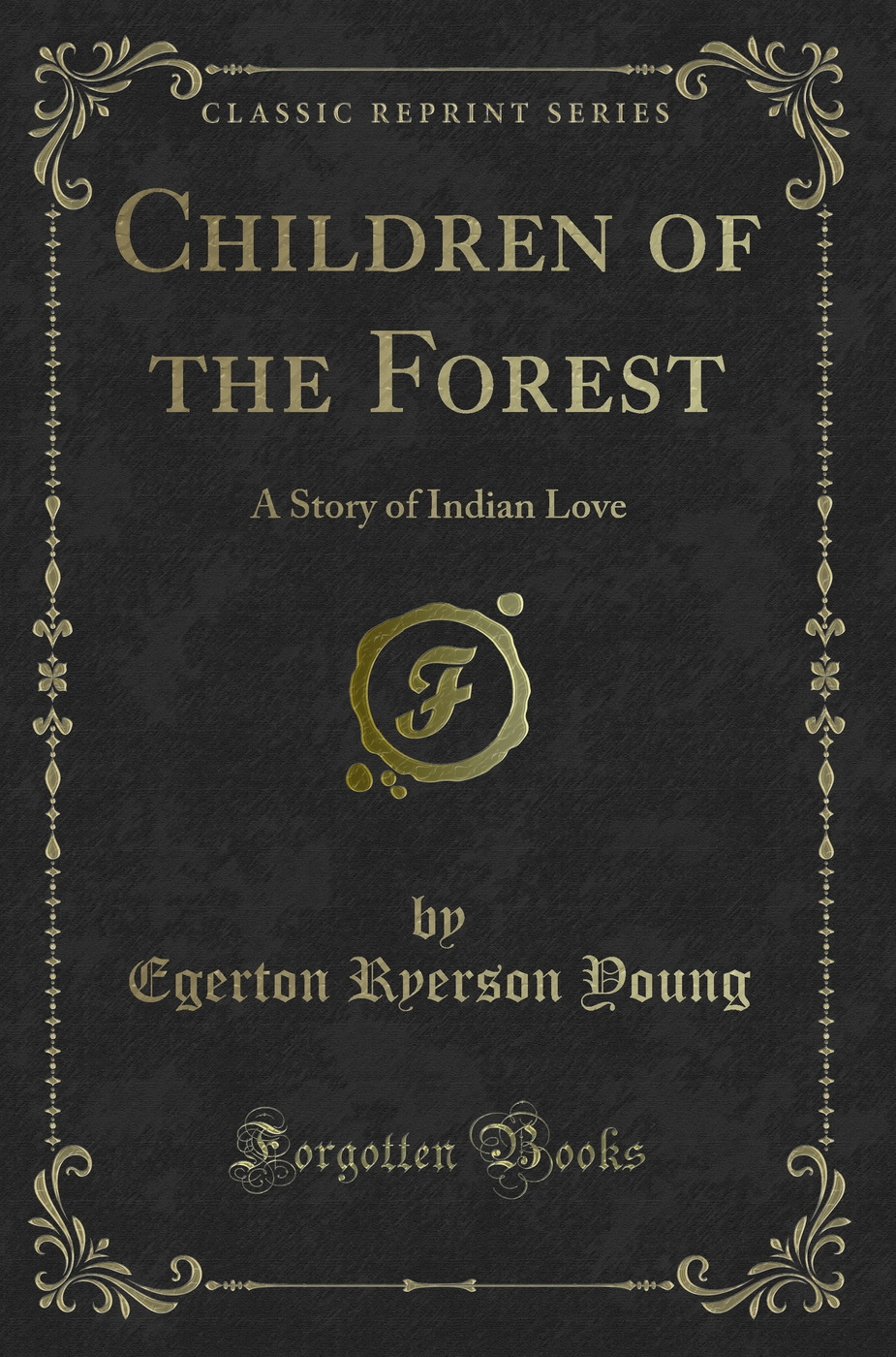 Children of the Forest: A Story of Indian Love (Classic Reprint)