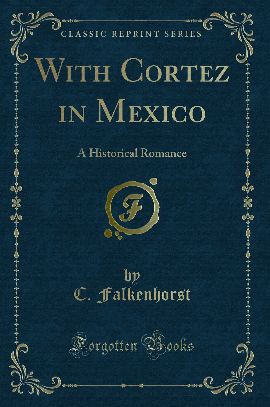 With Cortez in Mexico: A Historical Romance (Classic Reprint)