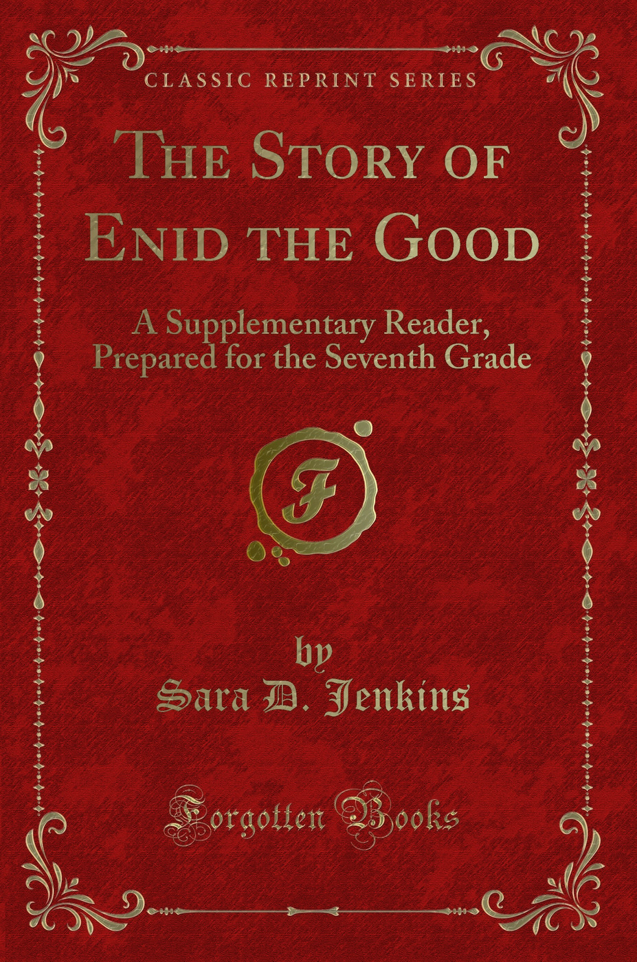 The Story of Enid the Good: A Supplementary Reader, Prepared for the Seventh Grade (Classic Reprint)