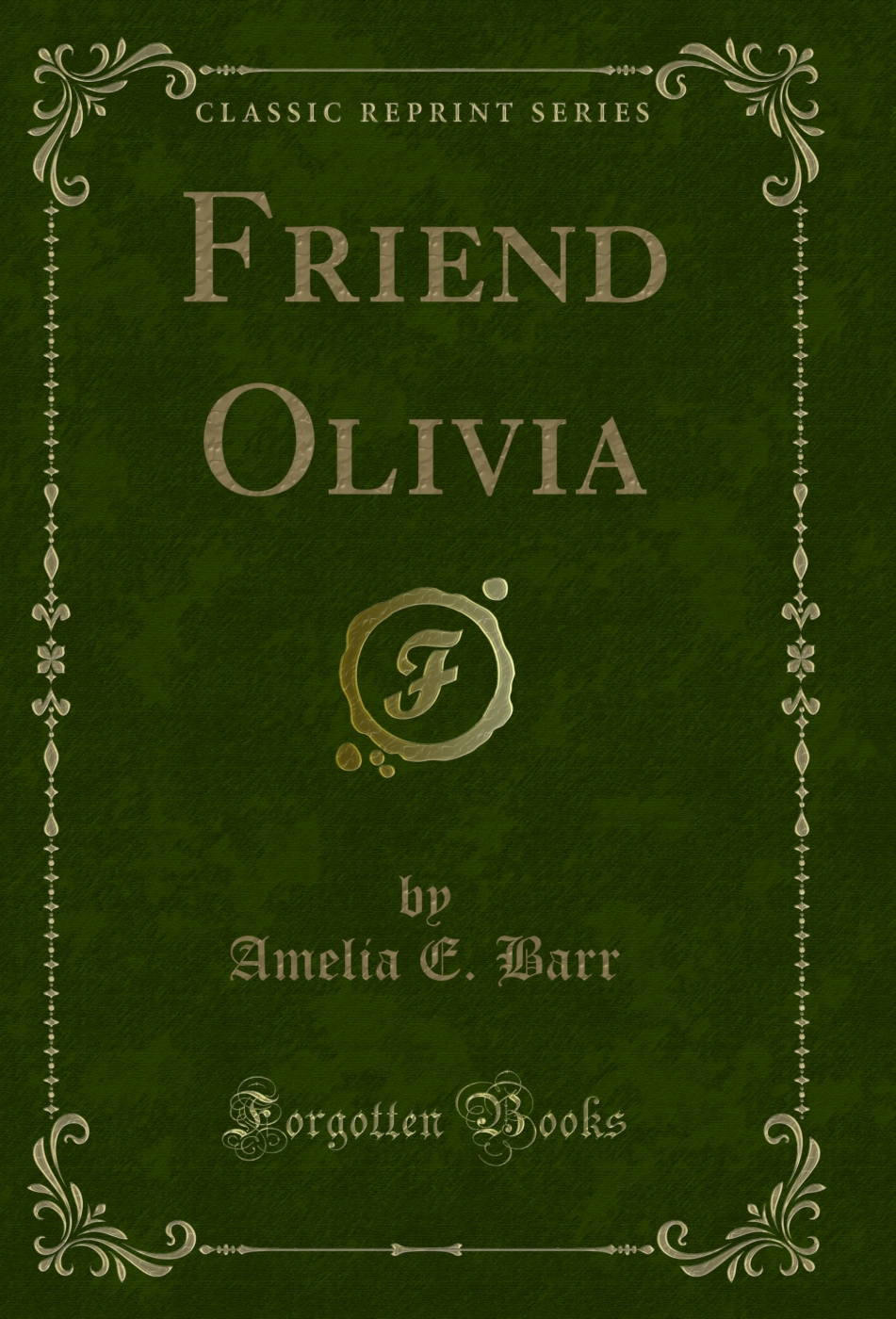 Friend Olivia (Classic Reprint)
