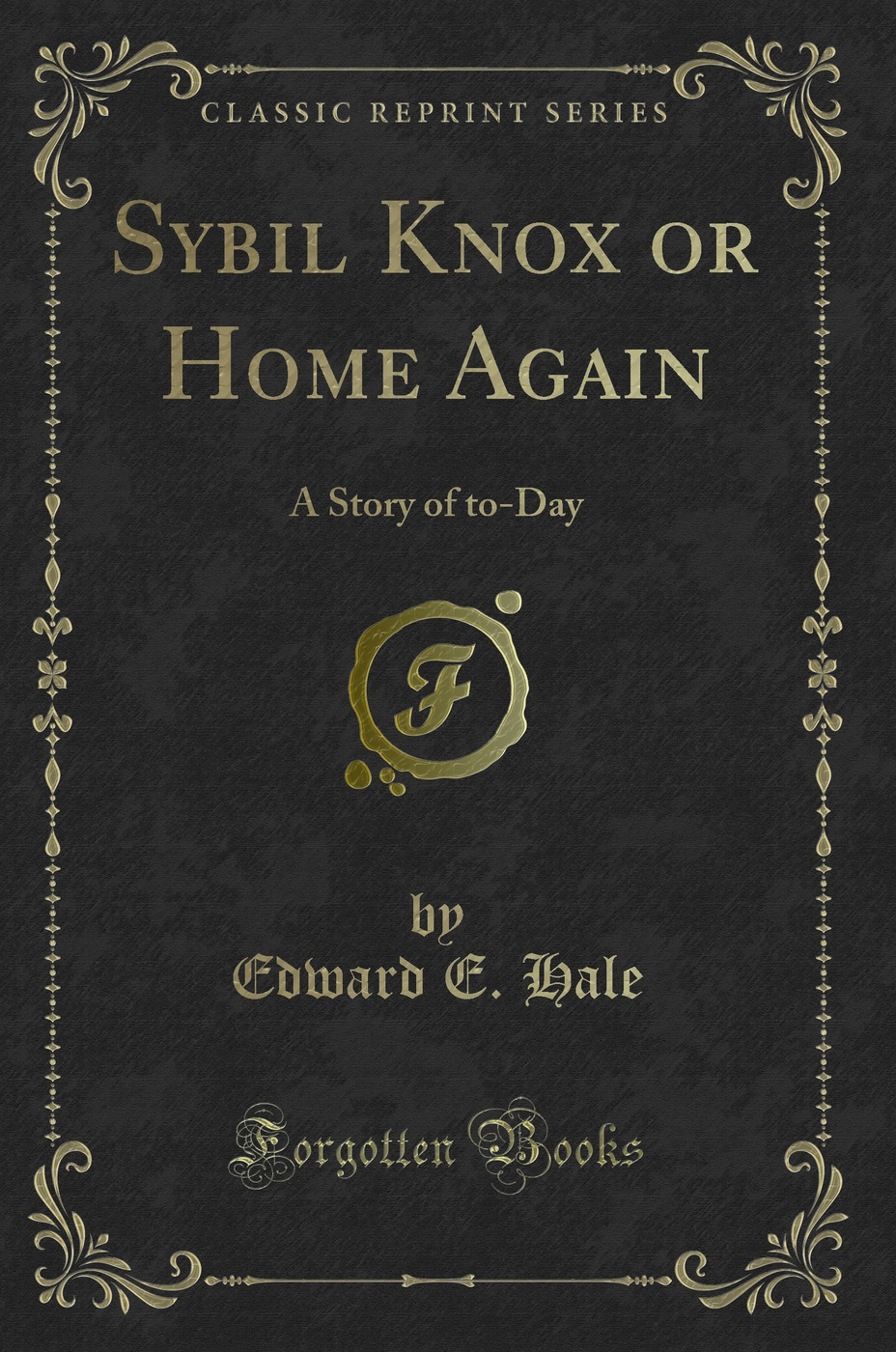 Sybil Knox or Home Again: A Story of to-Day (Classic Reprint)