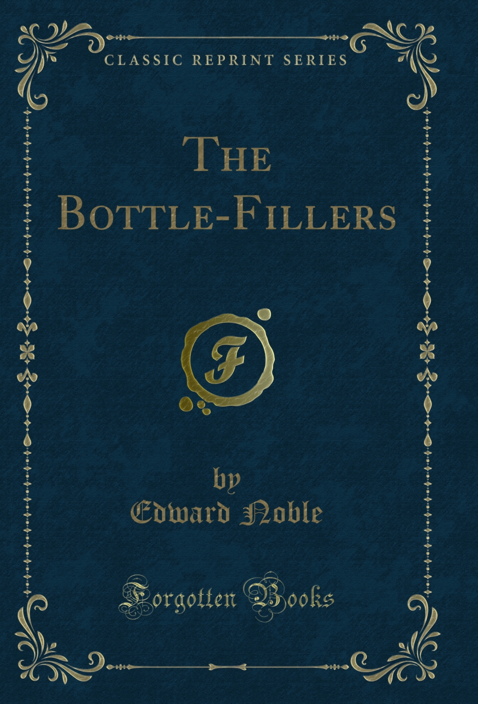 The Bottle-Fillers (Classic Reprint)
