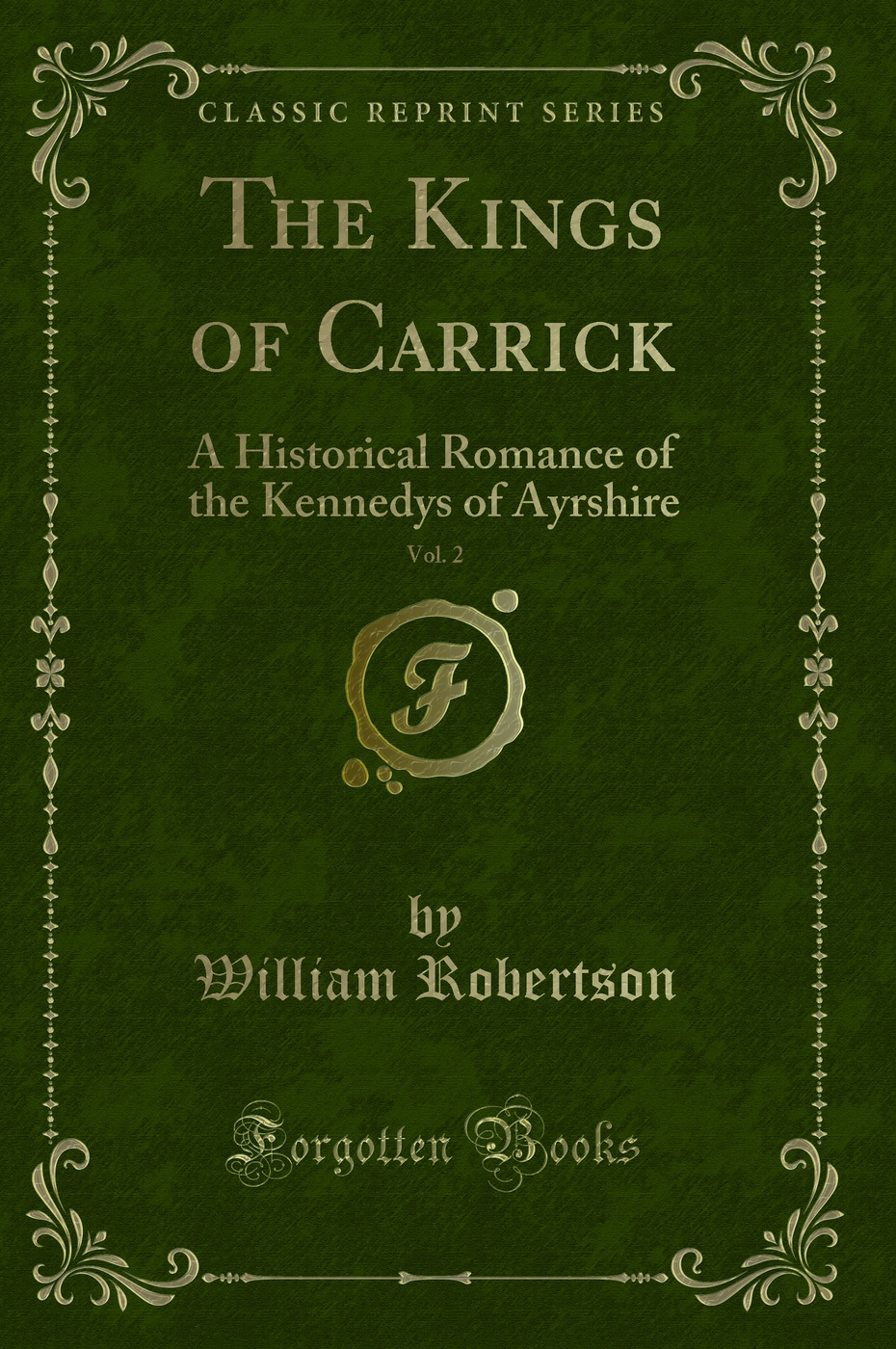 The Kings of Carrick, Vol. 2: A Historical Romance of the Kennedys of Ayrshire (Classic Reprint)