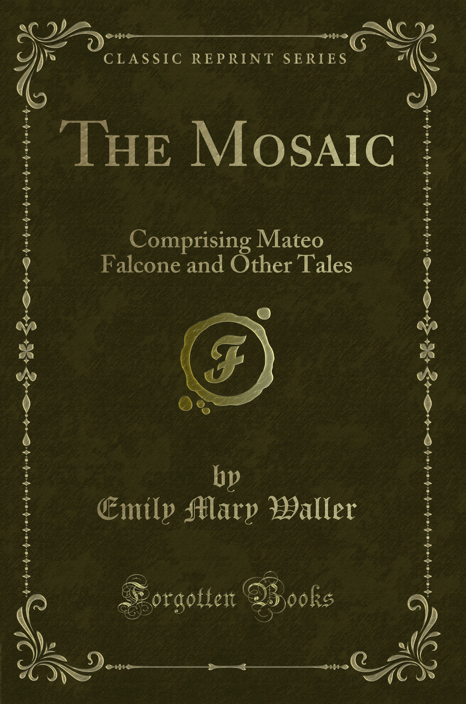 The Mosaic: Comprising Mateo Falcone and Other Tales (Classic Reprint)