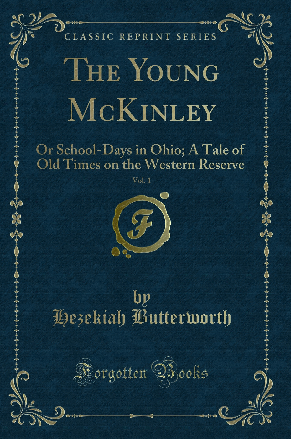 The Young McKinley, Vol. 1: Or School-Days in Ohio; A Tale of Old Times on the Western Reserve (Classic Reprint)