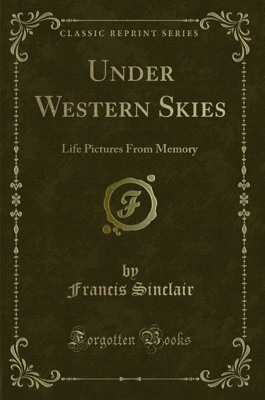 Under Western Skies: Life Pictures From Memory (Classic Reprint)
