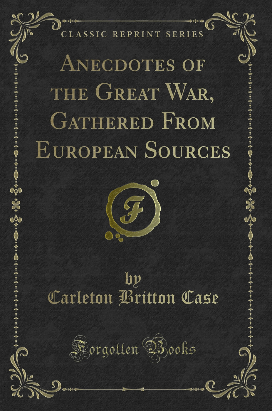 Anecdotes of the Great War, Gathered From European Sources (Classic Reprint)