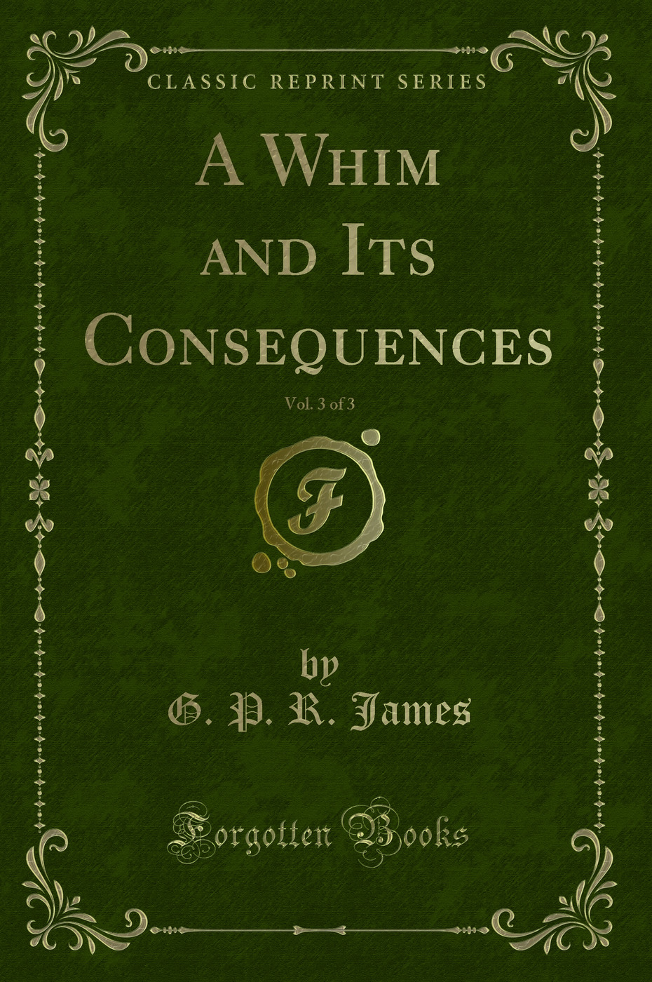 A Whim and Its Consequences, Vol. 3 of 3 (Classic Reprint)