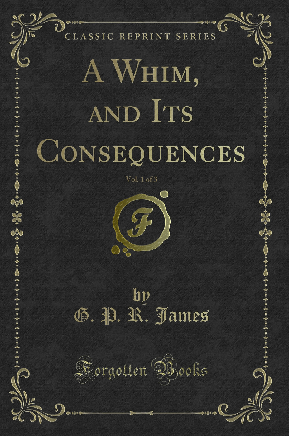 A Whim, and Its Consequences, Vol. 1 of 3 (Classic Reprint)