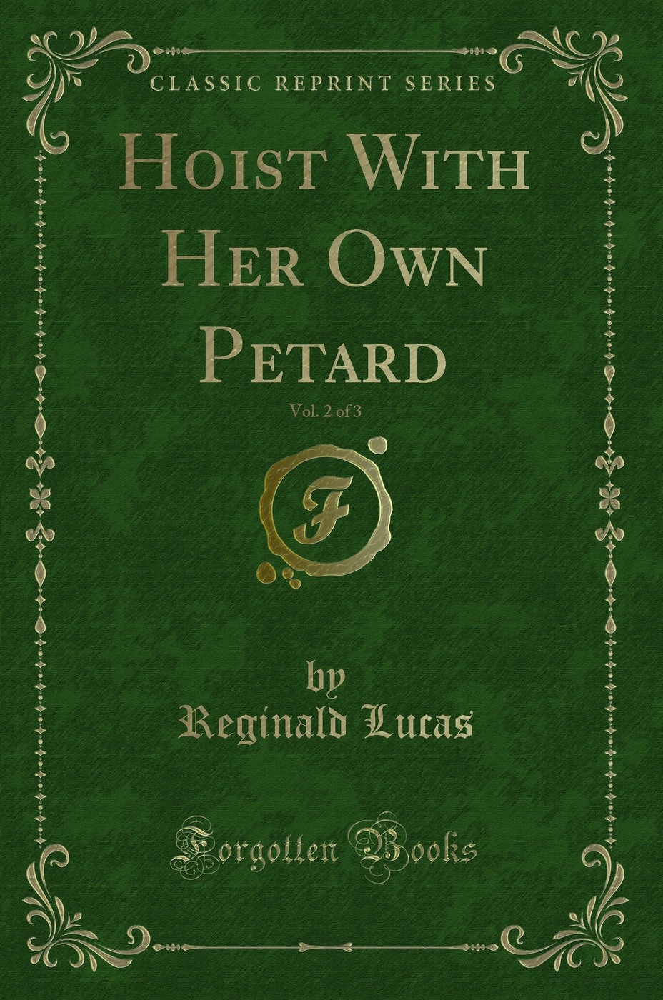 Hoist With Her Own Petard, Vol. 2 of 3 (Classic Reprint)