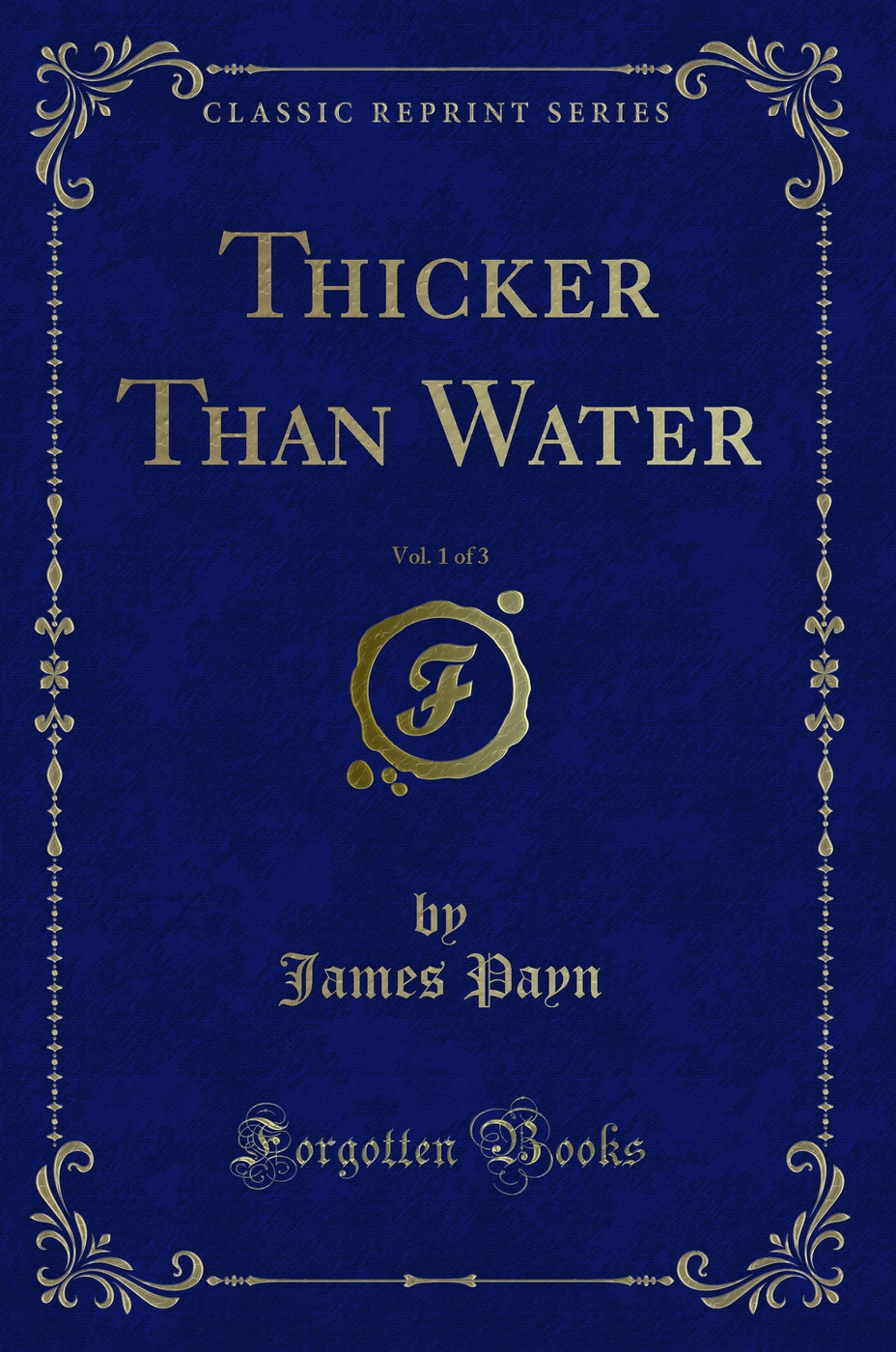 Thicker Than Water, Vol. 1 of 3 (Classic Reprint)