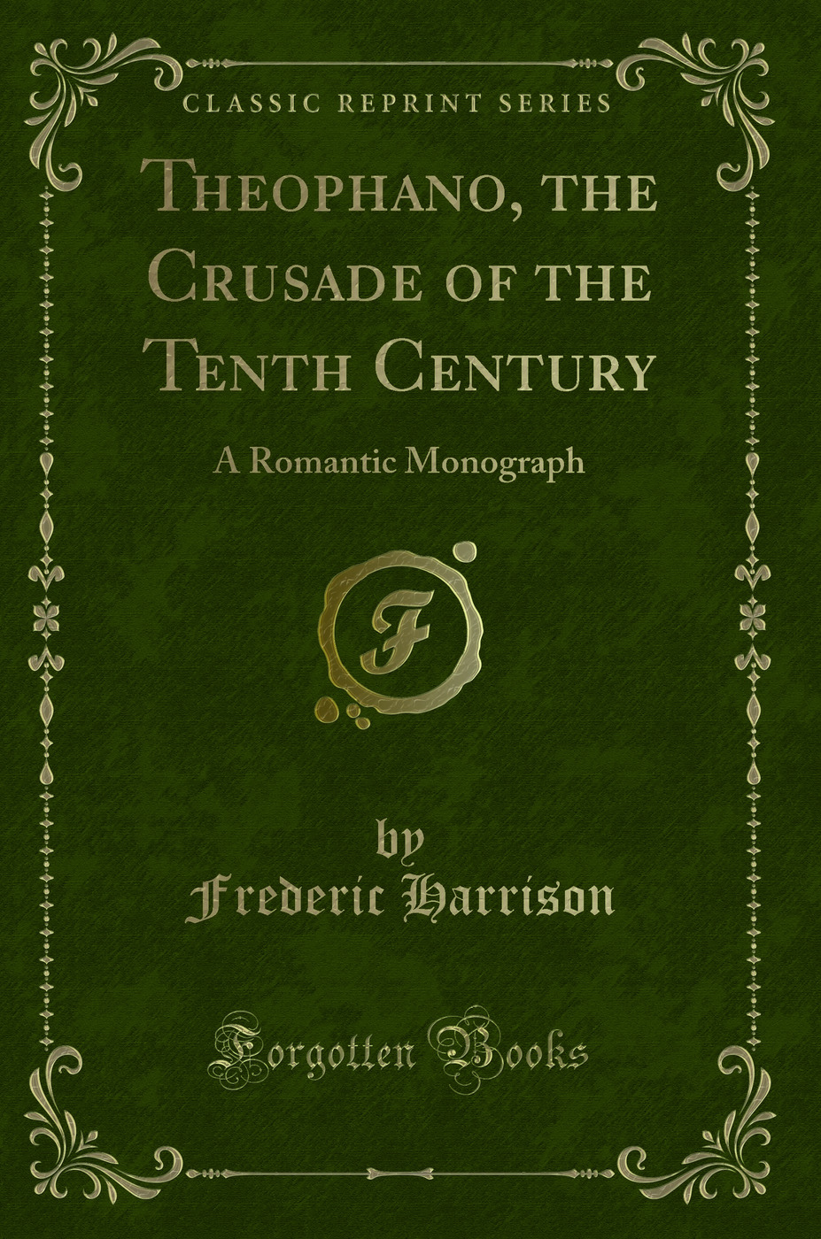 Theophano, the Crusade of the Tenth Century: A Romantic Monograph (Classic Reprint)