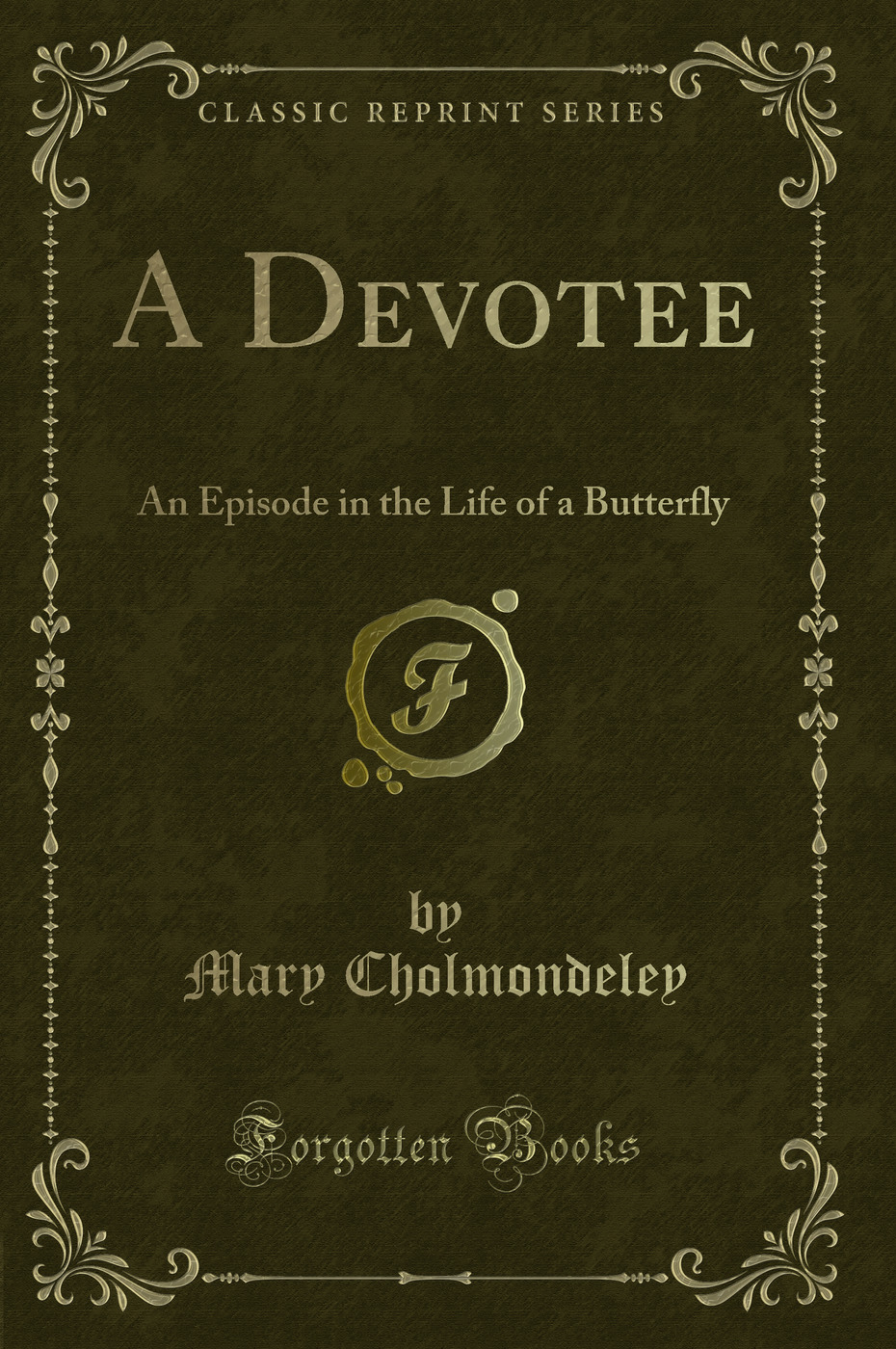 A Devotee: An Episode in the Life of a Butterfly (Classic Reprint)