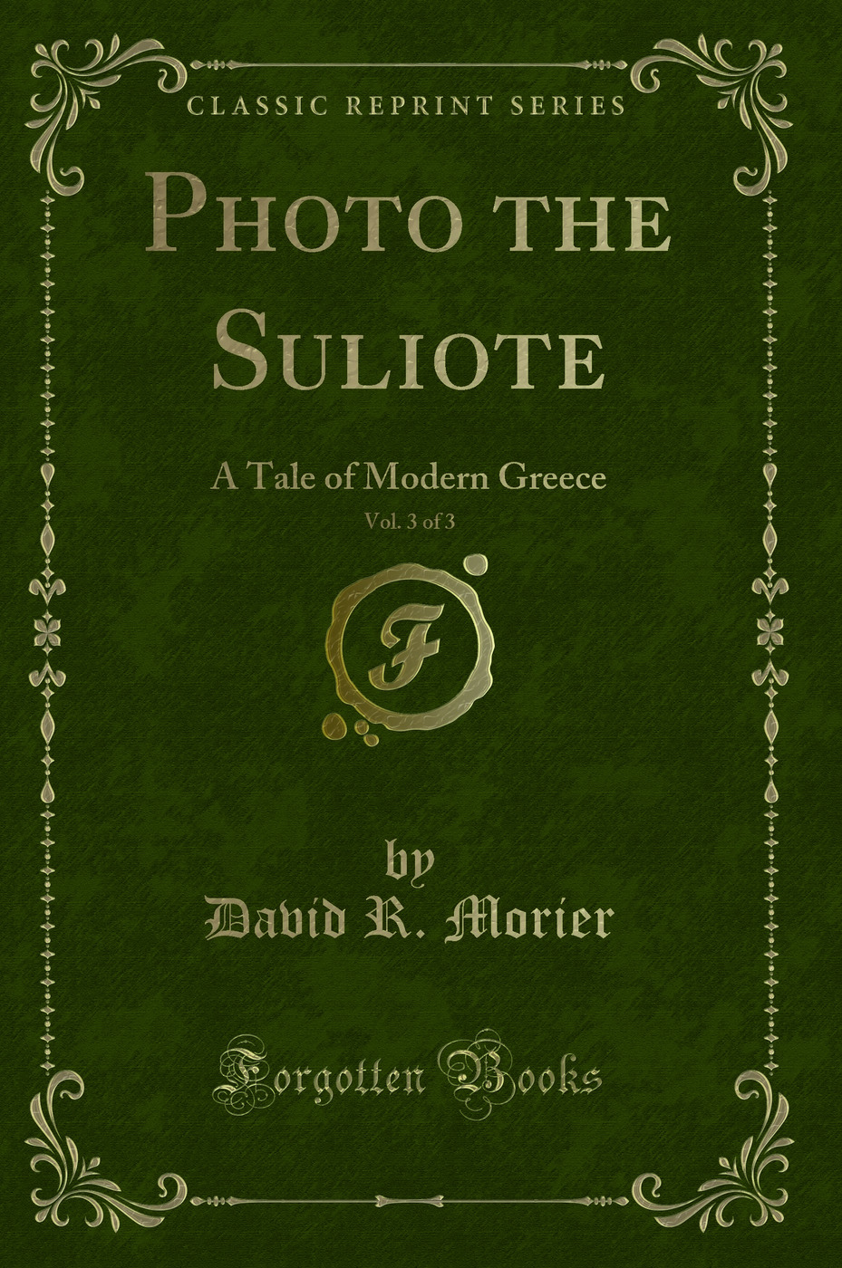Photo the Suliote, Vol. 3 of 3: A Tale of Modern Greece (Classic Reprint)