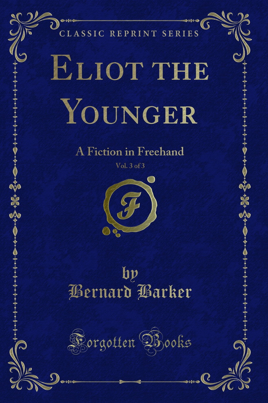 Eliot the Younger, Vol. 3 of 3: A Fiction in Freehand (Classic Reprint)