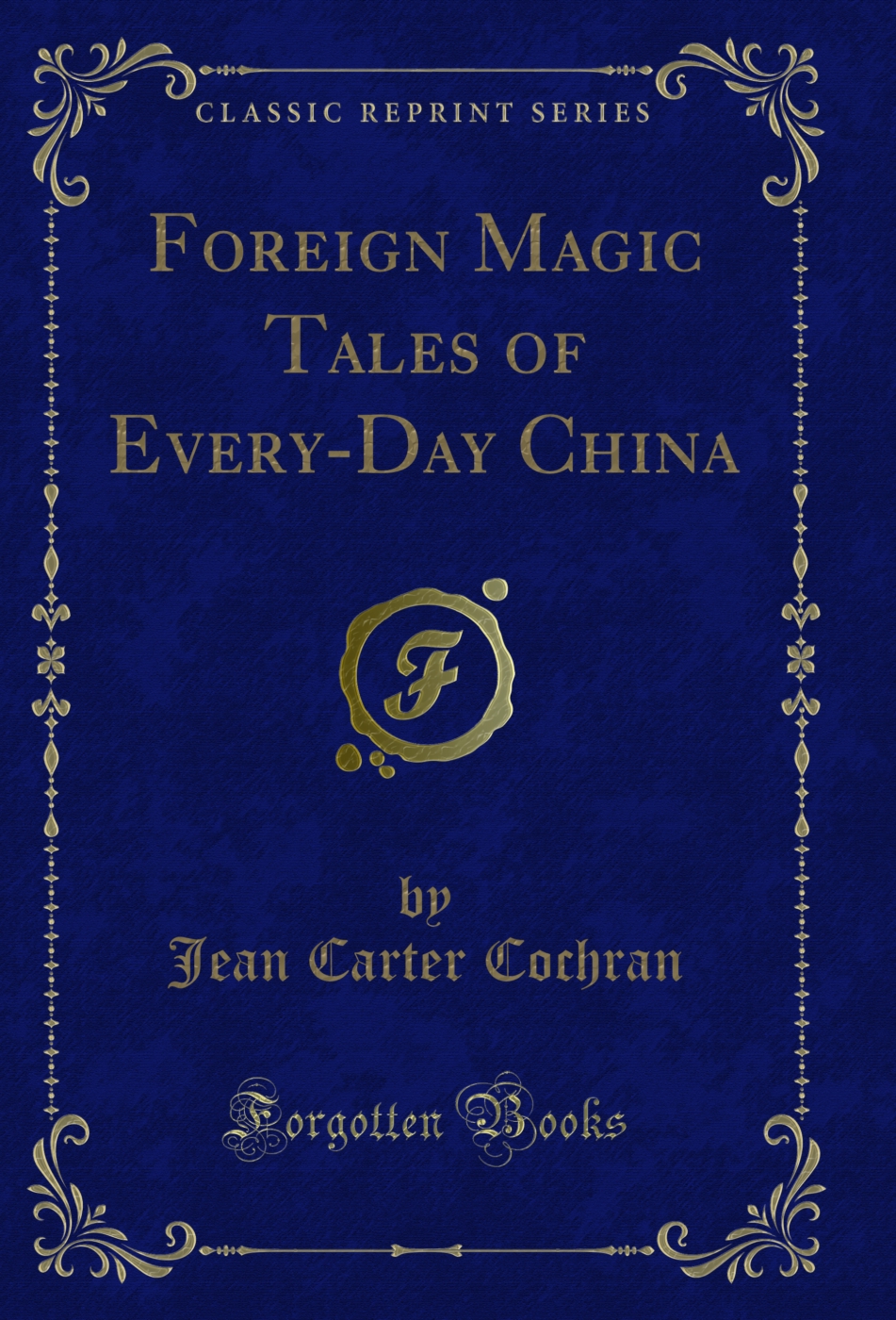 Foreign Magic Tales of Every-Day China (Classic Reprint)