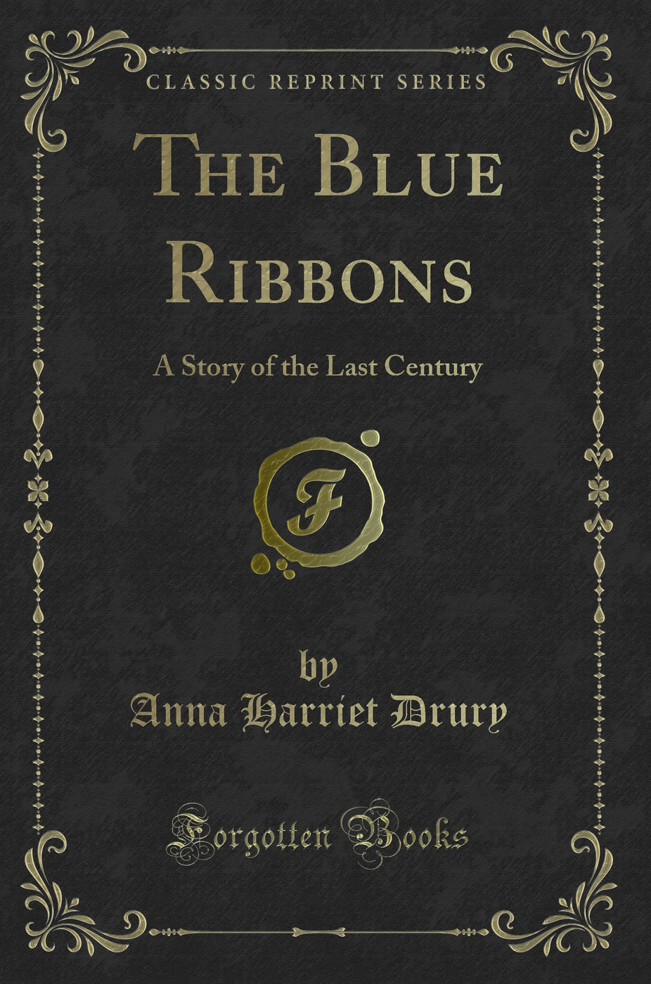 The Blue Ribbons: A Story of the Last Century (Classic Reprint)