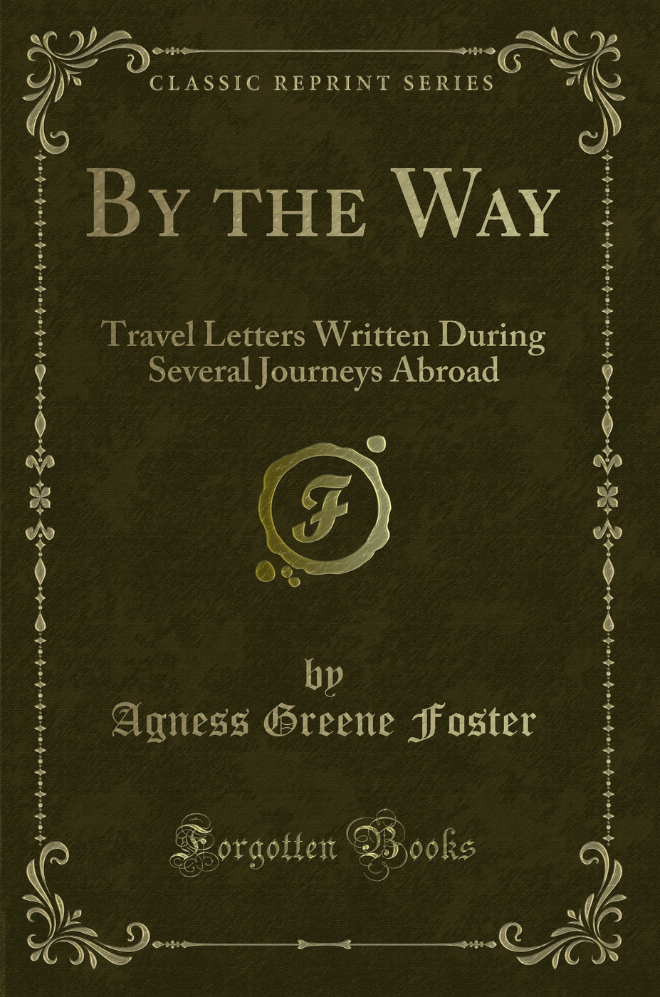 By the Way: Travel Letters Written During Several Journeys Abroad (Classic Reprint)