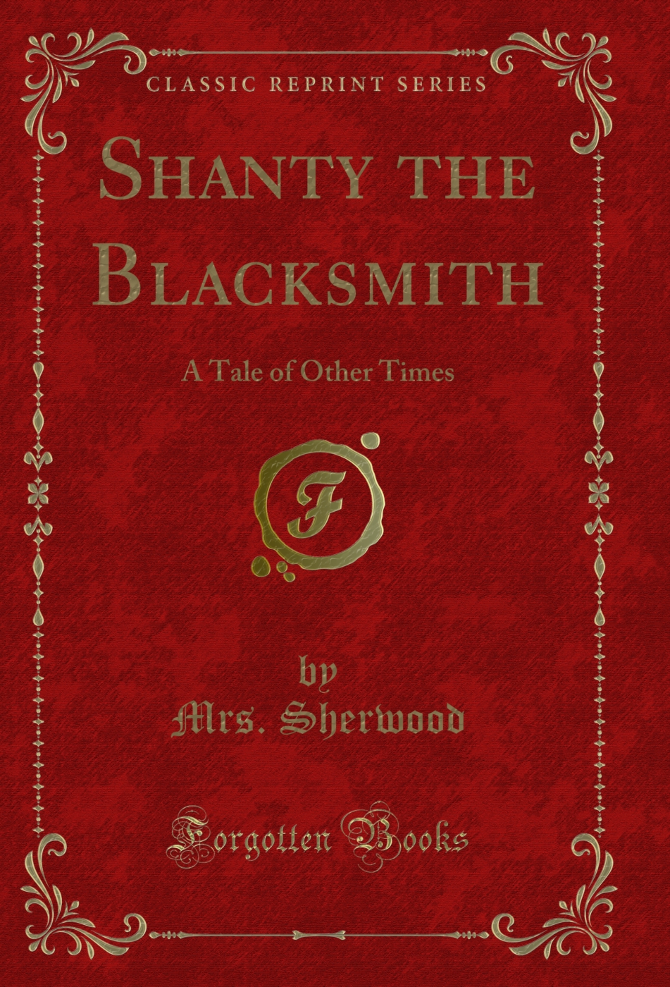 Shanty the Blacksmith: A Tale of Other Times (Classic Reprint)