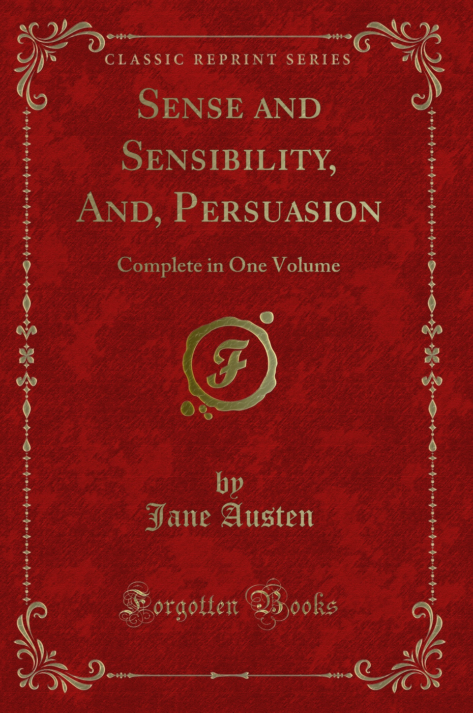 Sense and Sensibility, And, Persuasion: Complete in One Volume (Classic Reprint)