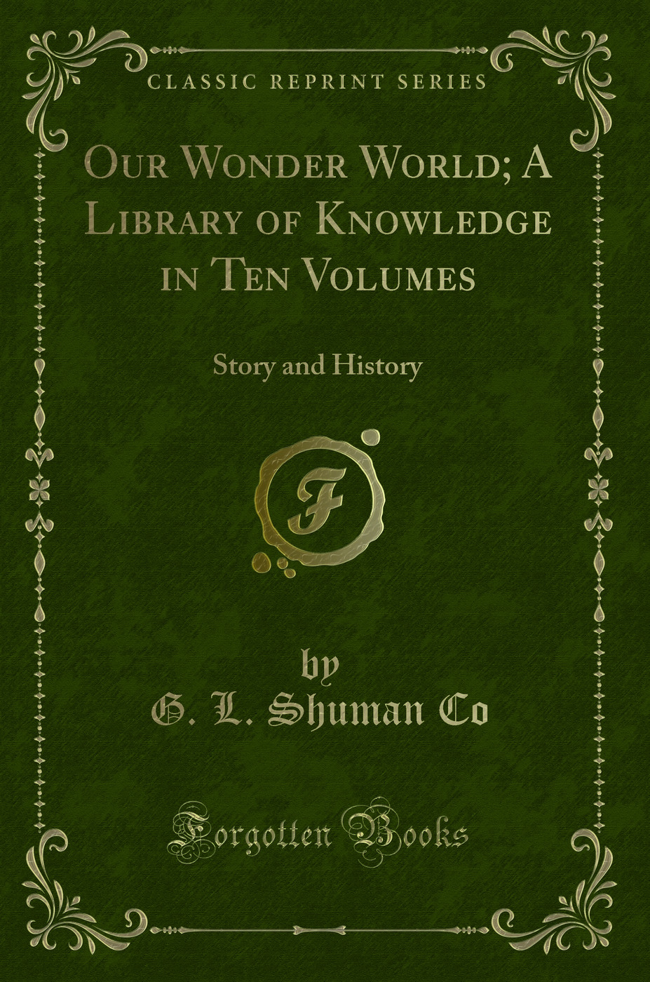 Our Wonder World; A Library of Knowledge in Ten Volumes: Story and History (Classic Reprint)