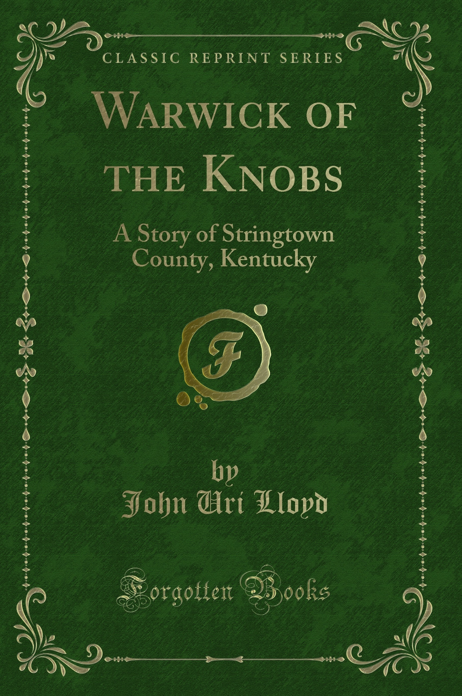 Warwick of the Knobs: A Story of Stringtown County, Kentucky (Classic Reprint)