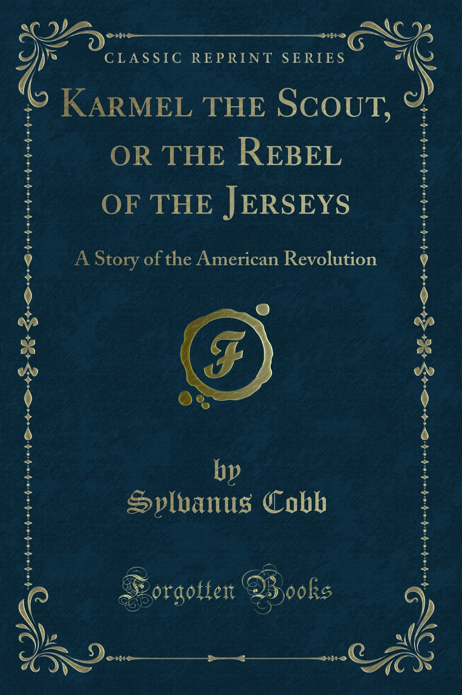 Karmel the Scout, or the Rebel of the Jerseys: A Story of the American Revolution (Classic Reprint)