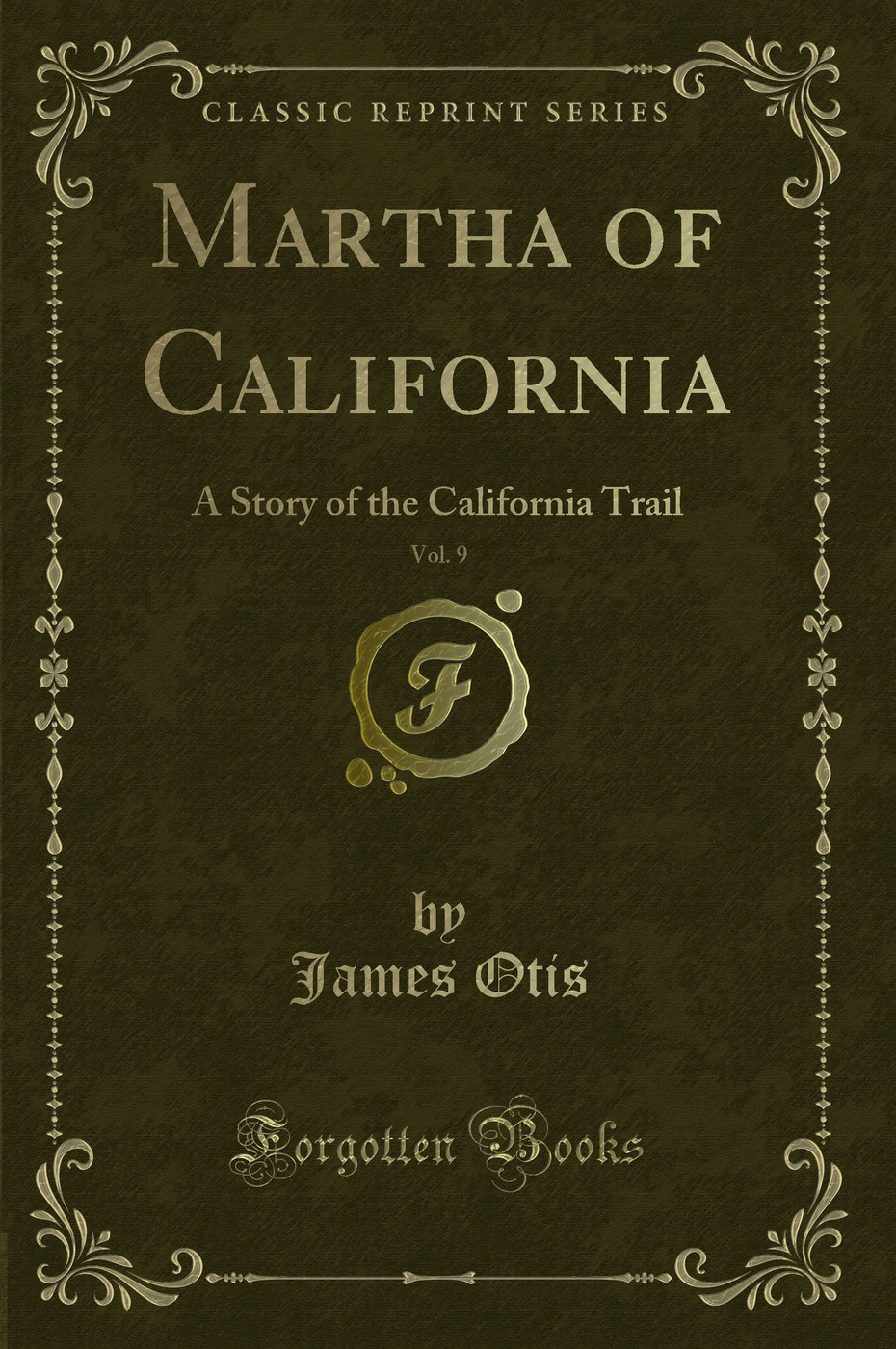 Martha of California, Vol. 9: A Story of the California Trail (Classic Reprint)