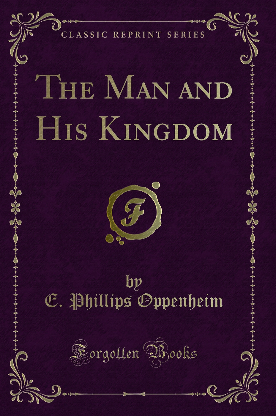 The Man and His Kingdom (Classic Reprint)