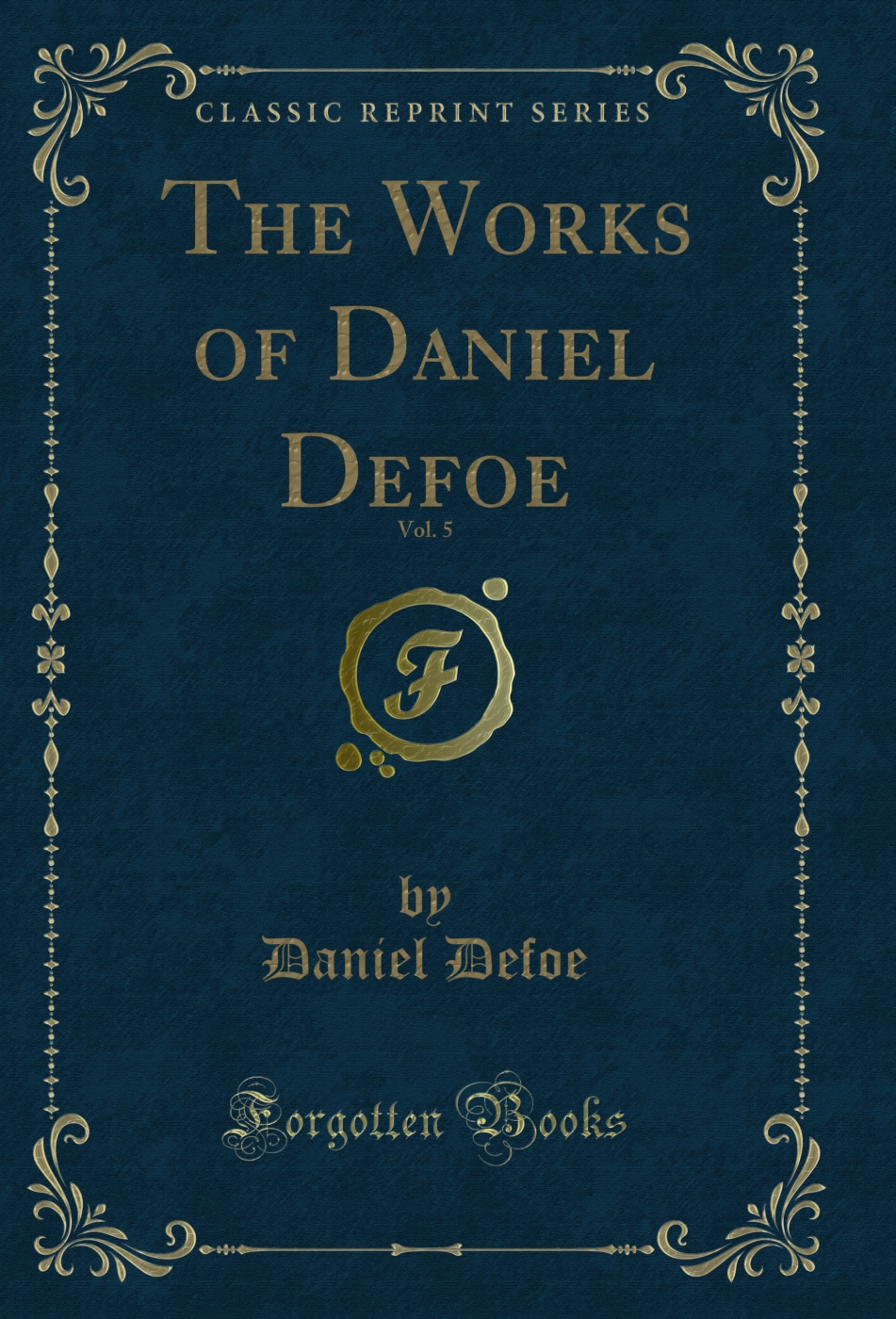 The Works of Daniel Defoe, Vol. 5 (Classic Reprint)