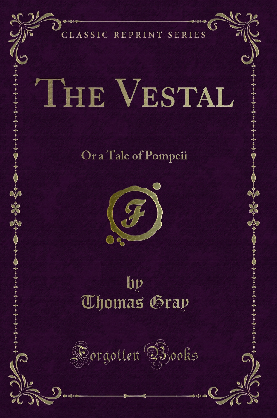 The Vestal: Or a Tale of Pompeii (Classic Reprint)