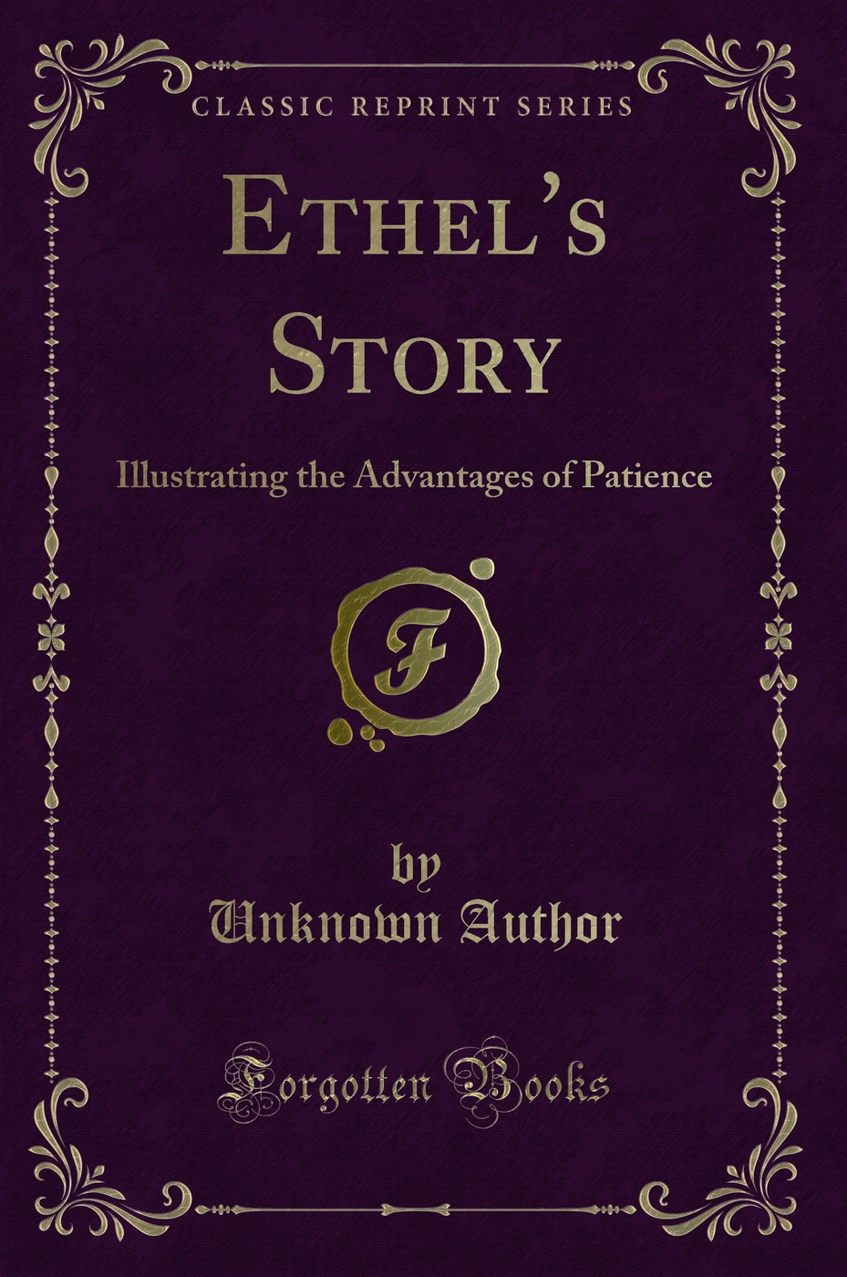 Ethel's Story: Illustrating the Advantages of Patience (Classic Reprint)