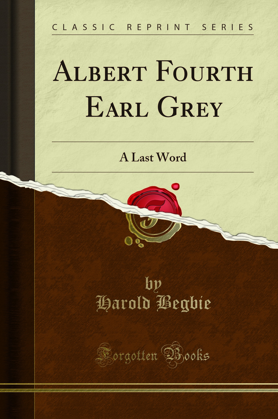 Albert Fourth Earl Grey: A Last Word (Classic Reprint)