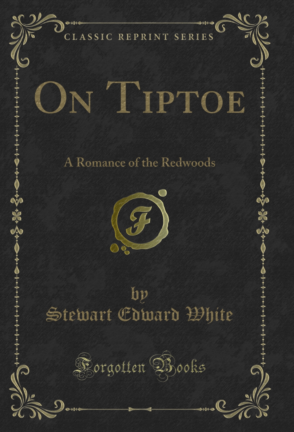 On Tiptoe: A Romance of the Redwoods (Classic Reprint)