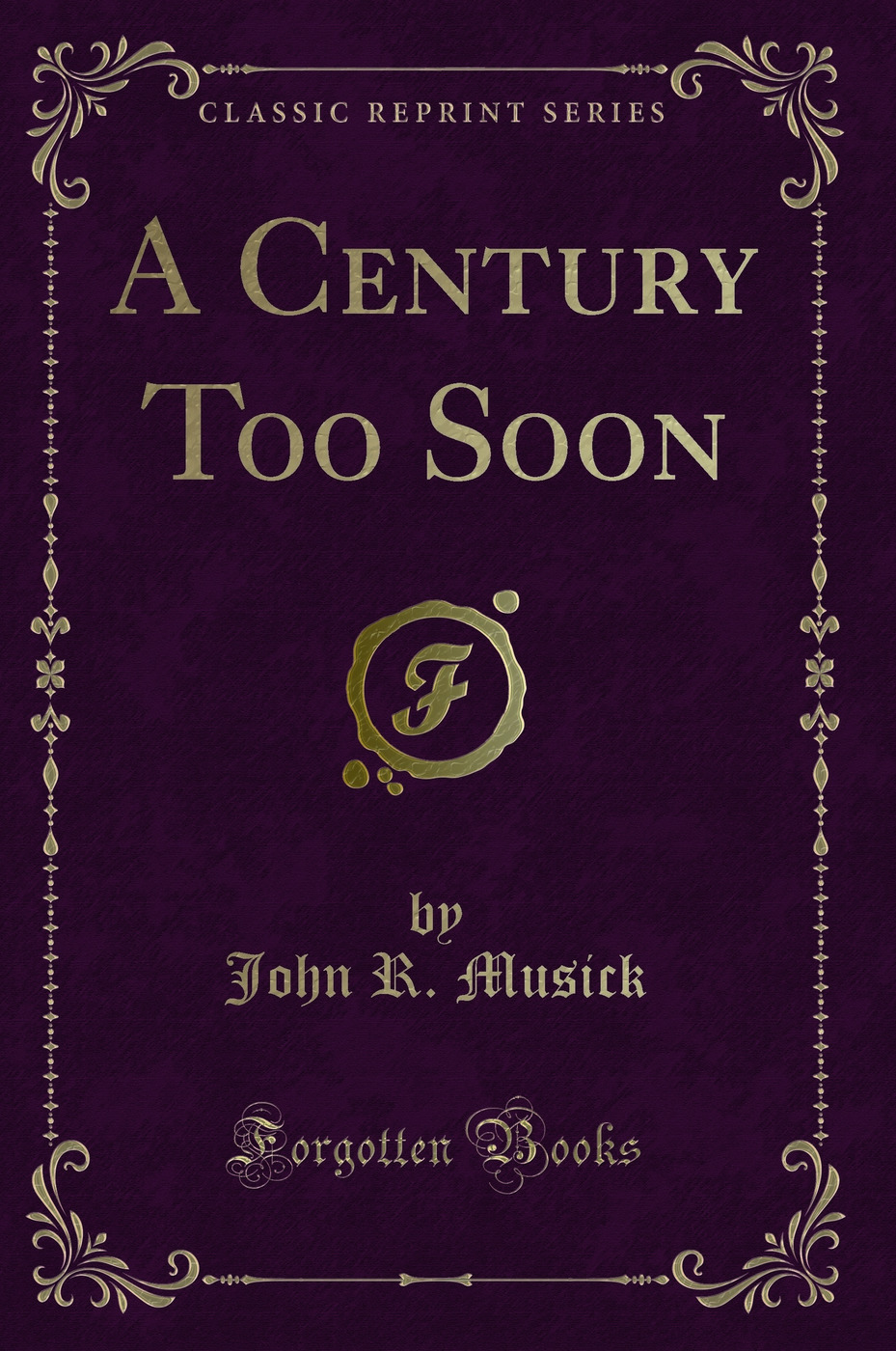 A Century Too Soon (Classic Reprint)