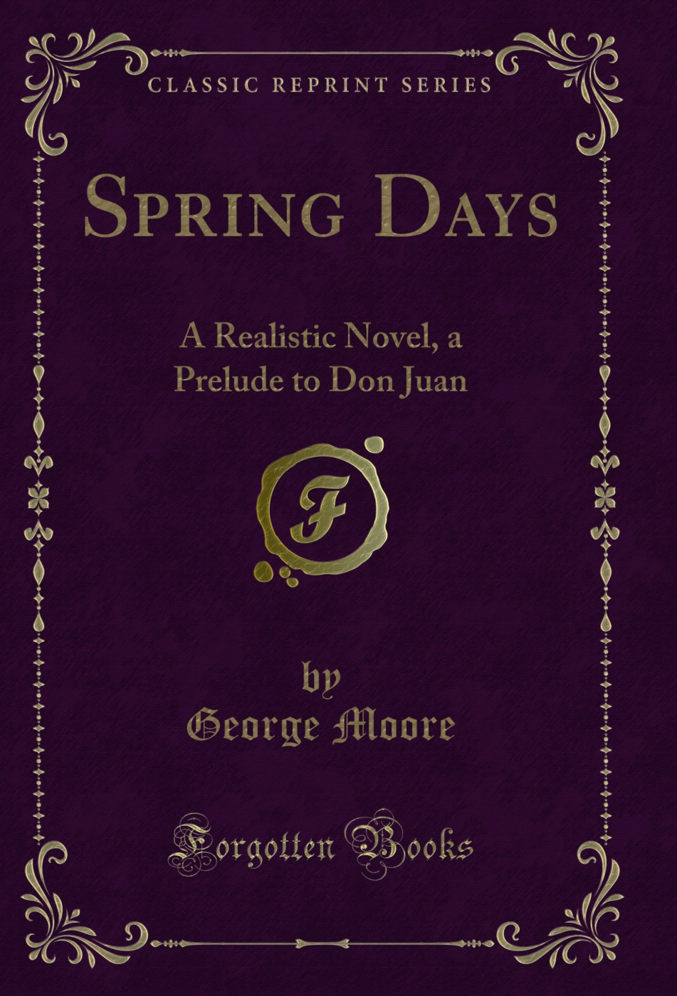 Spring Days: A Realistic Novel, a Prelude to Don Juan (Classic Reprint)
