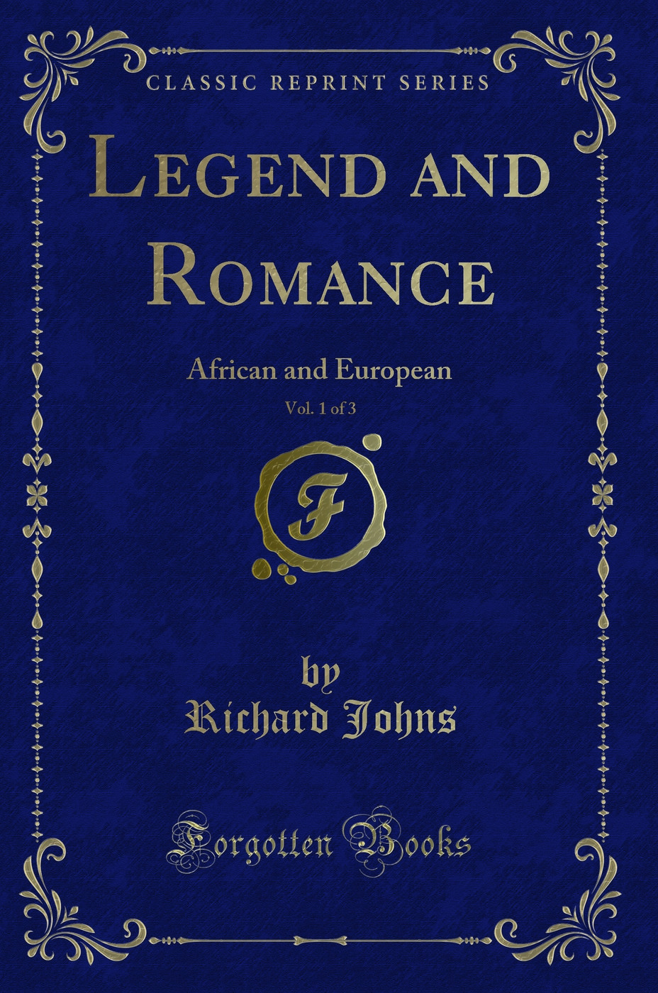Legend and Romance, Vol. 1 of 3: African and European (Classic Reprint)