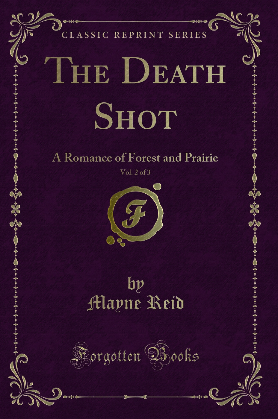 The Death Shot, Vol. 2 of 3: A Romance of Forest and Prairie (Classic Reprint)