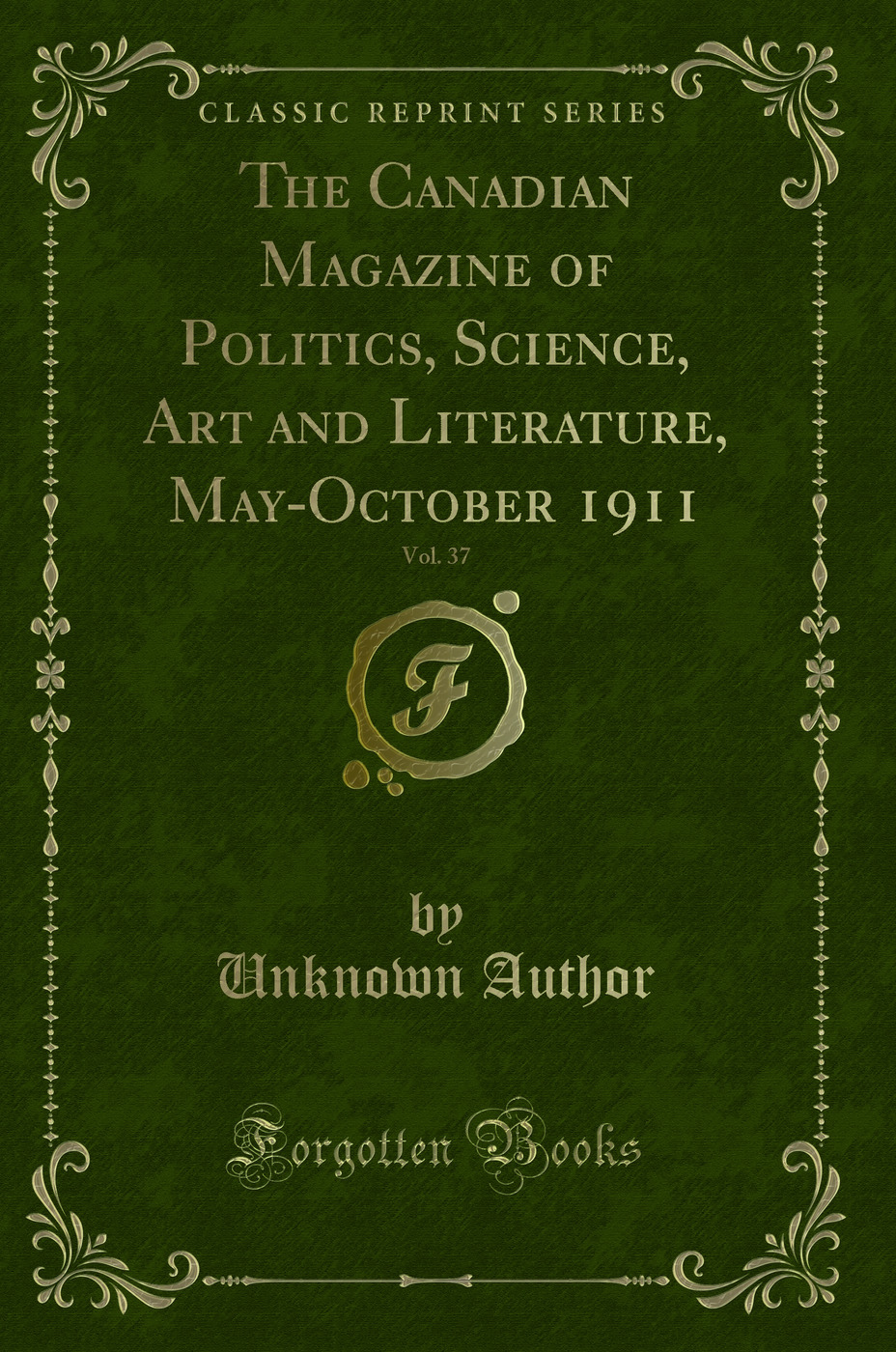 The Canadian Magazine of Politics, Science, Art and Literature, May-October 1911, Vol. 37 (Classic Reprint)