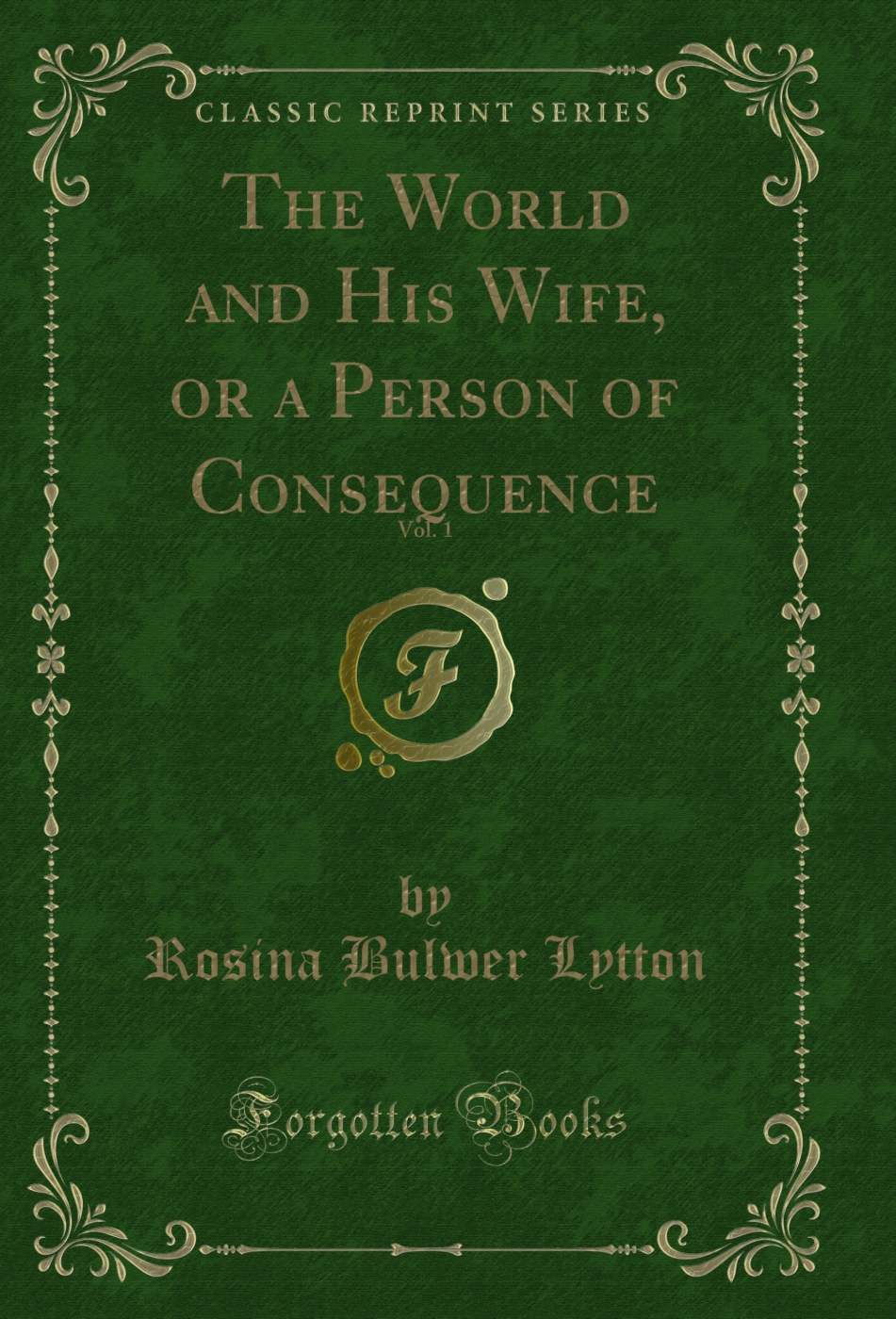 The World and His Wife, or a Person of Consequence, Vol. 1 (Classic Reprint)