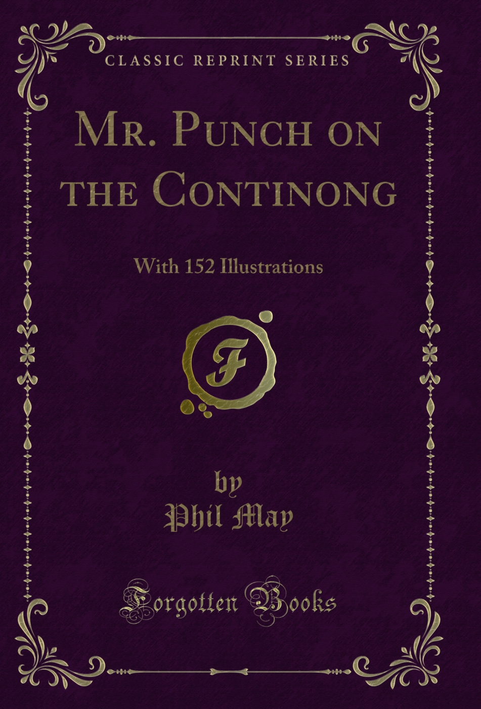 Mr. Punch on the Continong: With 152 Illustrations (Classic Reprint)