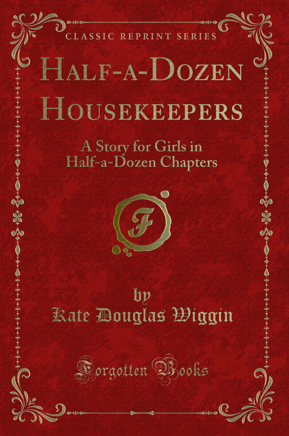 Half-a-Dozen Housekeepers: A Story for Girls in Half-a-Dozen Chapters (Classic Reprint)