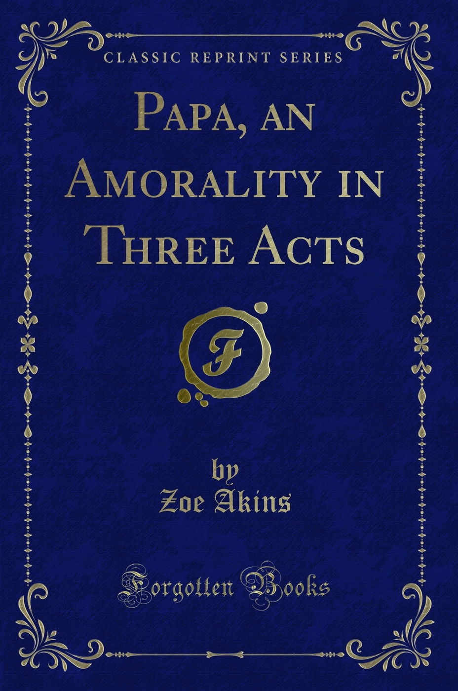 Papa, an Amorality in Three Acts (Classic Reprint)