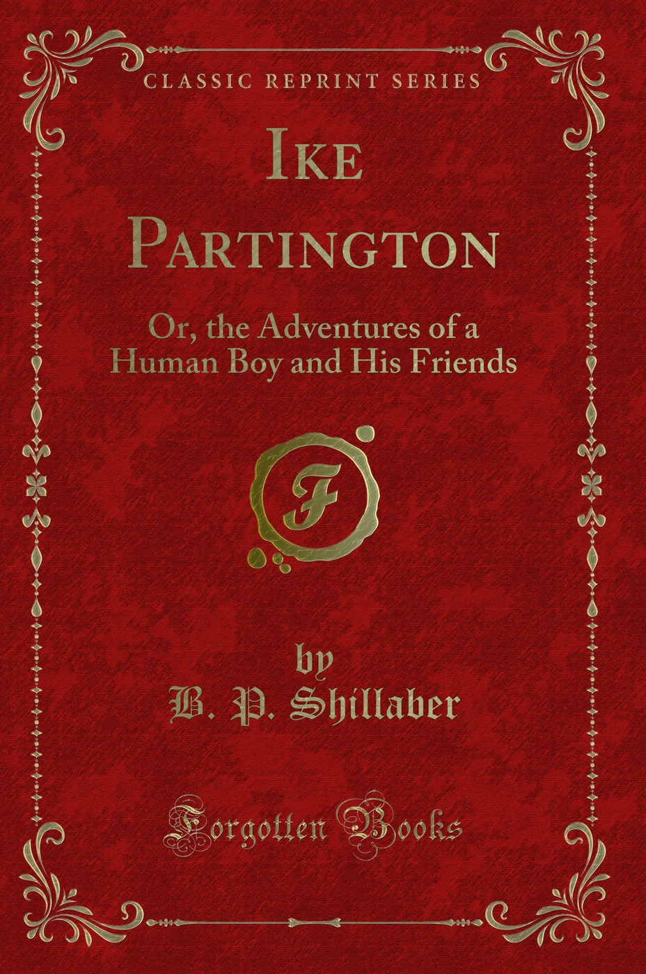 Ike Partington: Or, the Adventures of a Human Boy and His Friends (Classic Reprint)