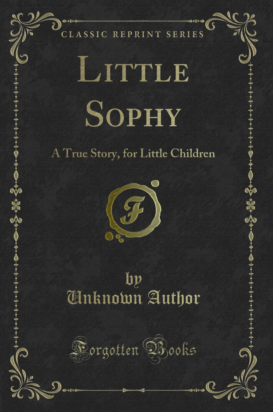 Little Sophy: A True Story, for Little Children (Classic Reprint)
