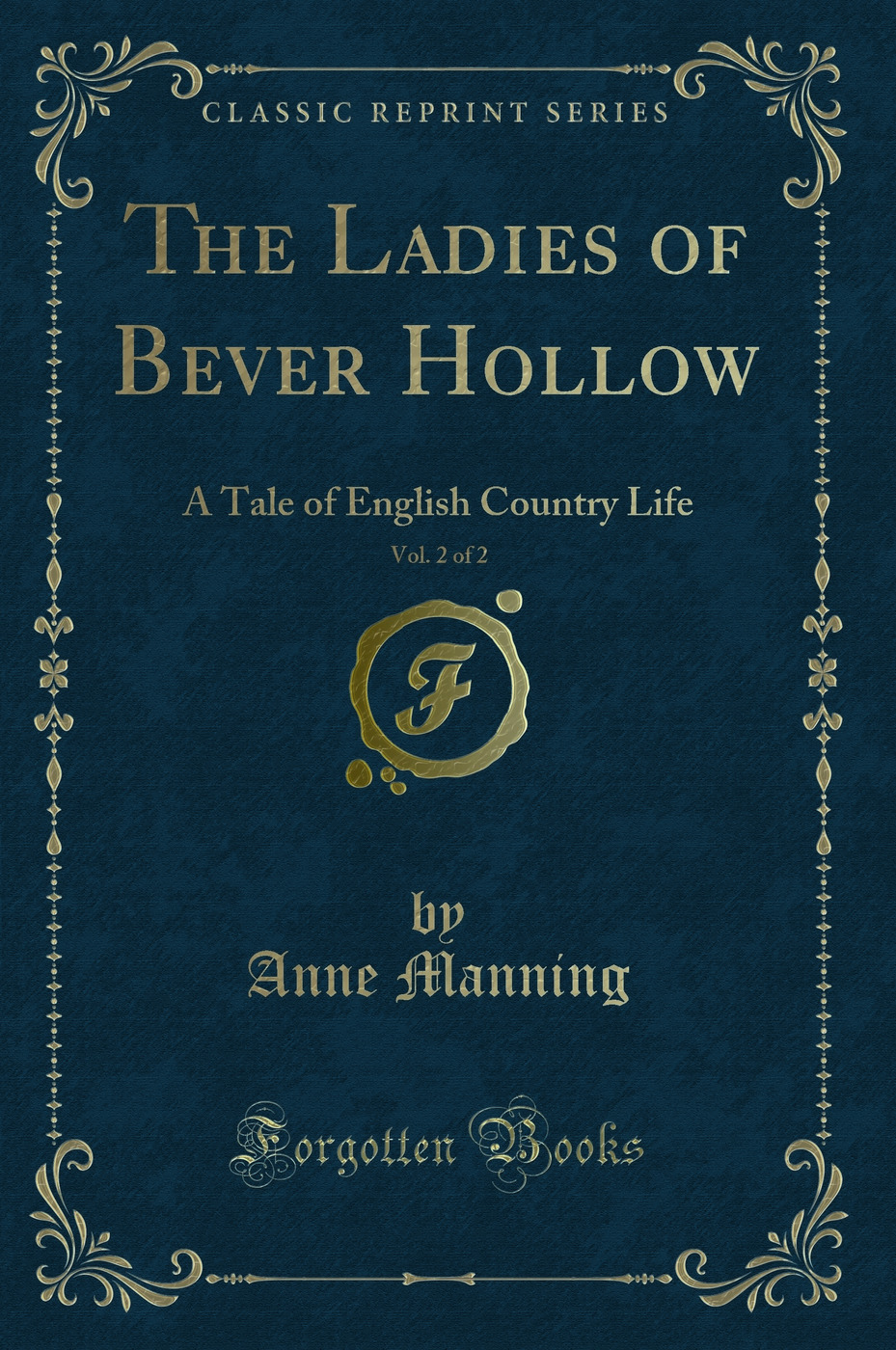 The Ladies of Bever Hollow, Vol. 2 of 2: A Tale of English Country Life (Classic Reprint)